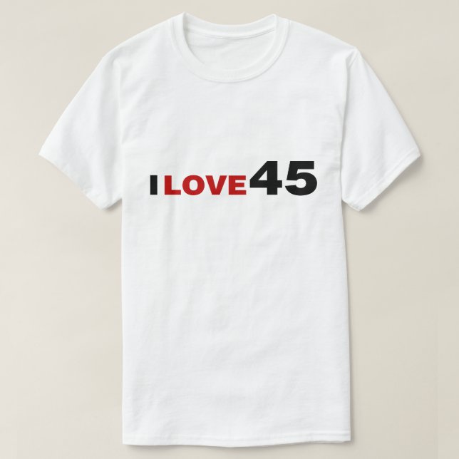 I Love 45 T-Shirt (Design Front)