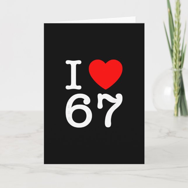 I Love 67 67 Six Seven Meme  Card (Front)