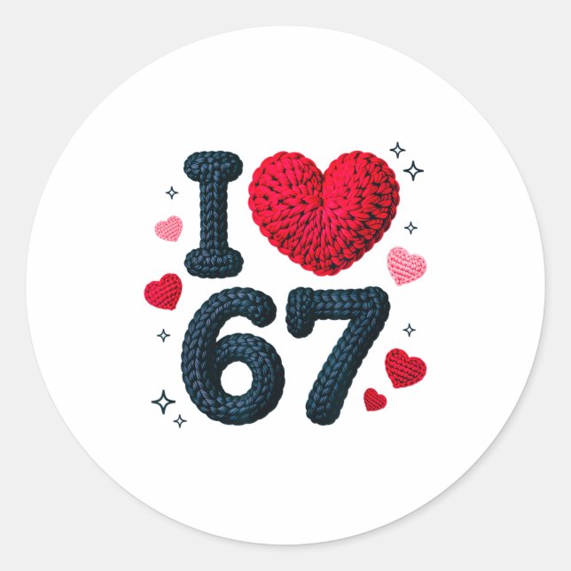 I Love 67 Cute Cozy 67 Knitted Yarn Pattern 67 Mem Classic Round Sticker (Front)