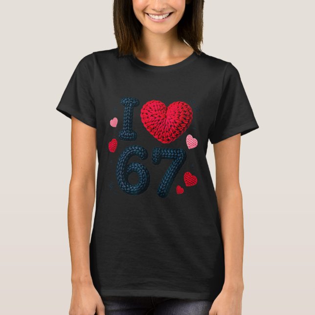 I Love 67 Cute Cozy 67 Knitted Yarn Pattern 67 Mem T-Shirt (Front)
