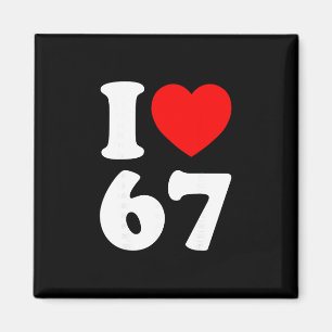 I Love 67 Funny I Heart 67 Birthday For Men Women Magnet