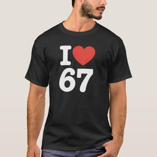 I Love 67  T-Shirt (Front)