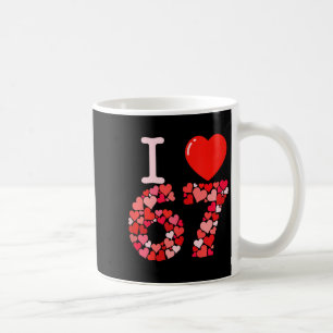 I Love 67 Valentine Heart_ Funny Meme Number 67 Te Coffee Mug