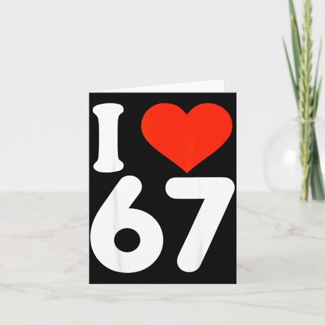 I Love 67 Valentine’s Day 6 7 Meme 67th Birthday H Card (Front)