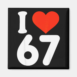 I Love 67 Valentine’s Day 6 7 Meme 67th Birthday H Magnet