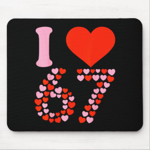 I Love 67 Valentine’s Day 6 7 Meme 67th Birthday H Mouse Pad