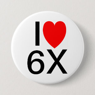 "I LOVE 6X" Funny slogan badge/button 7.5 Cm Round Badge