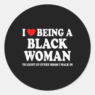 I Love A Being Black Woman Black History Month Classic Round Sticker