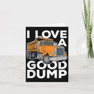 I Love A Good Dump Funny Dump Truck Driver Card