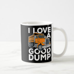 I Love A Good Dump Funny Dump Truck Driver Coffee Mug