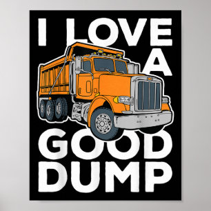 I Love A Good Dump Funny Dump Truck Driver Poster