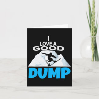 I Love A Good Dump Funny Snowboarding Lover And Sn Card