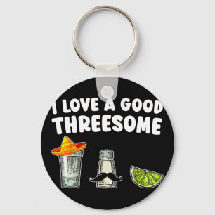 I Love A Good Threesome Tequila Cinco De Mayo Tequ Key Ring