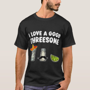 I Love A Good Threesome Tequila Cinco De Mayo Tequ T-Shirt