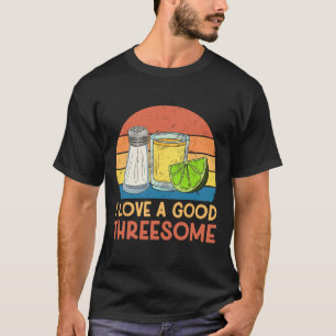 I Love A Good Threesome Tequila Cinco De Mayo Tequ T-Shirt