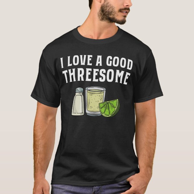 I Love A Good Threesome Tequila Lime Salt Gift T-Shirt (Front)