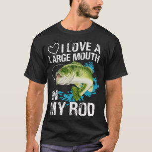 I love a large mouth on my rod T-Shirt