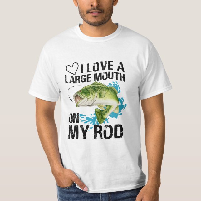 I love a large mouth on my rod T-Shirt (Front)