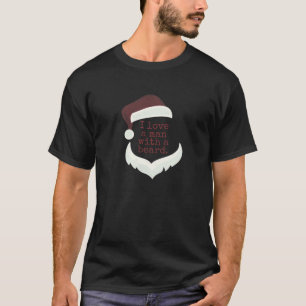 I Love A Man With A Beard Funny Christmas Santa T-Shirt