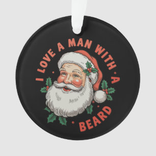 I Love A Man With A Beard Santa Christmas Xmas Ornament