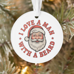 I Love A Man With A Beard Santa Claus Christmas Ornament