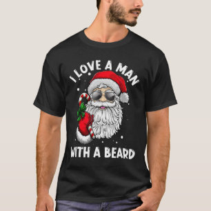 I Love A Man With A Beard Santa Claus Christmas Pa T-Shirt