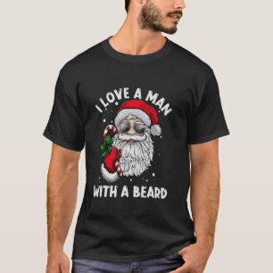 I Love A Man With A Beard Santa Claus Christmas Pa T-Shirt