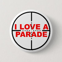 I Love A Parade Funny Button Badge Humour Sniper