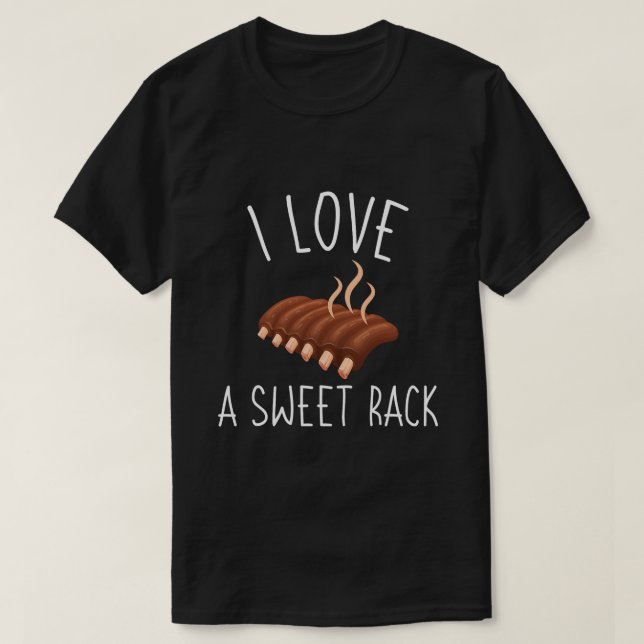 I Love a Sweet Succulent Rack of BBQ Ribs Funny Gr T-Shirt (Design Front)