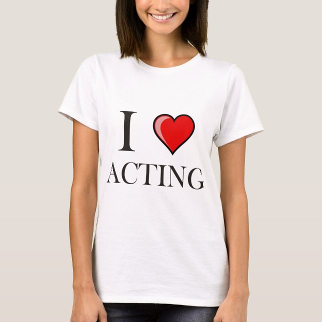 I love Acting T-Shirt (Front)
