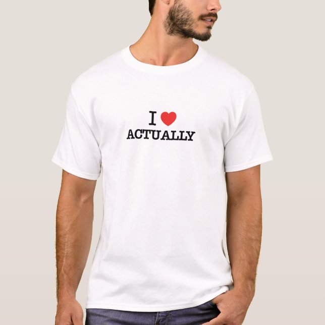 I Love ACTUALLY T-Shirt (Front)
