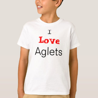 I love aglets T-Shirt