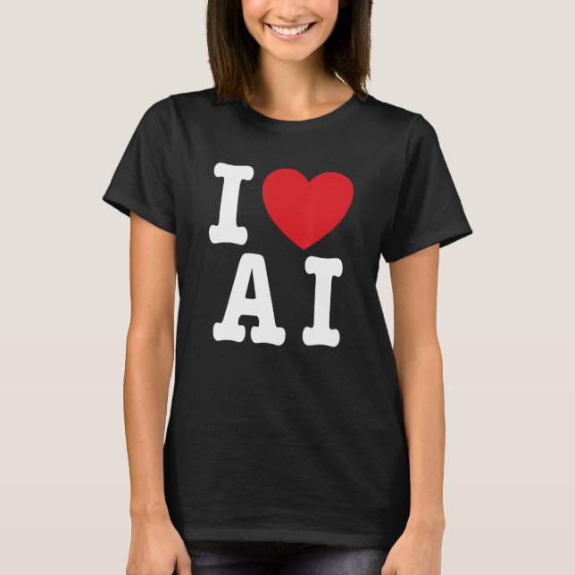 I Love AI - I Heart AI_1 T-Shirt (Front)