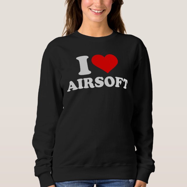 I love Airsoft Sweatshirt (Front)
