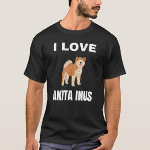 I love Akita Inus T-Shirt