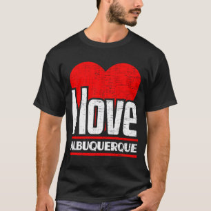 I Love Albuquerque Best Home City I Heart Albuque T-Shirt