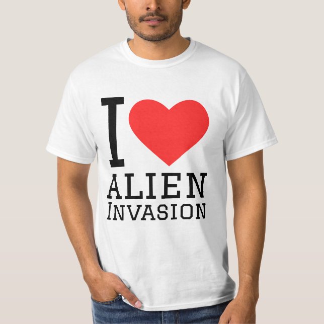 I love alien invasion T-Shirt (Front)
