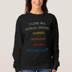 I Love All Mythical Creatures Saying Sarcasm Sweatshirt