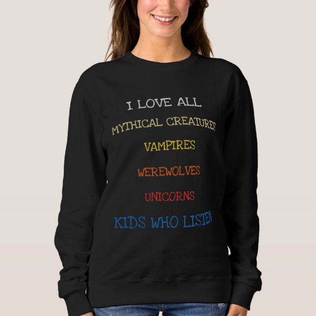 I Love All Mythical Creatures Saying Sarcasm Sweatshirt (Front)