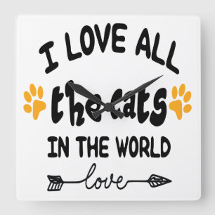 I LOVE ALL THE CATS IN THE WORLD SAYING SQUARE WALL CLOCK