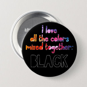 I love all the colours together plain black 7.5 cm round badge