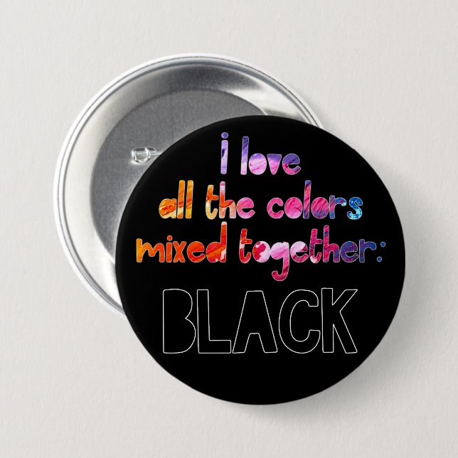 I love all the colours together plain black 7.5 cm round badge (Front & Back)