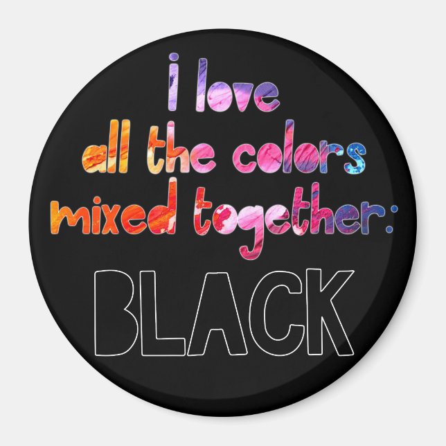 I love all the colours together plain black magnet (Front)