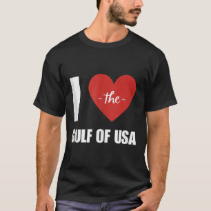 I Love America Gulf Of Mexico President Trump Gulf T-Shirt