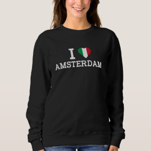 I Love Amsterdam Italy Flag Funny Prank Joke Cool Sweatshirt