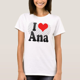 I love Ana T-Shirt