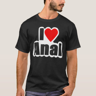 I Love Anal Designs4You T-Shirt