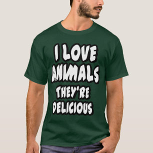 I love animals - they’re delicious T-Shirt