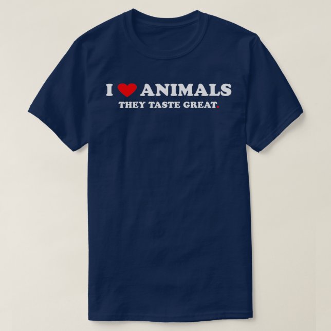 I love Animals They Taste Great T-Shirt (Design Front)