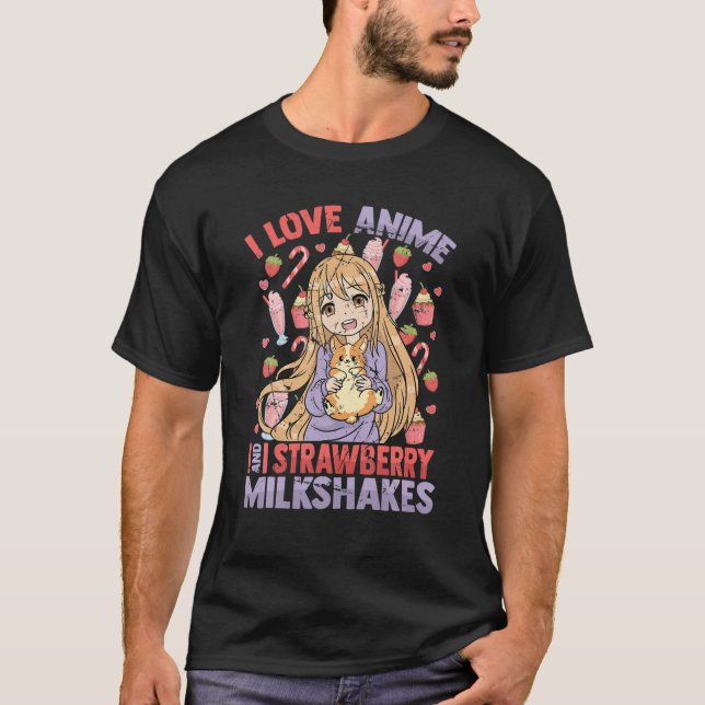 I Love Anime And Strawberry Milkshakes - Kawaii Ot T-Shirt (Front)